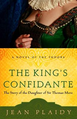 The King's Confidante: The Story of the Daughter of Sir Thomas More