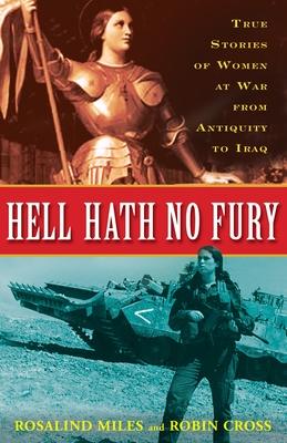 Hell Hath No Fury: True Profiles of Women at War from Antiquity to Iraq