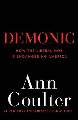 Demonic: How the Liberal Mob Is Endangering America