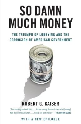 So Damn Much Money: The Triumph of Lobbying and the Corrosion of American Government Subscription