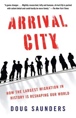 Arrival City: How the Largest Migration in History Is Reshaping Our World