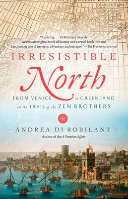 Irresistible North: From Venice to Greenland on the Trail of the Zen Brothers