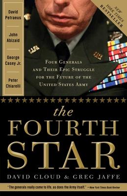 The Fourth Star: Four Generals and the Epic Struggle for the Future of the United States Army