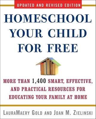 Homeschool Your Child for Free: More Than 1,400 Smart, Effective, and Practical Resources for Educating Your Family at Home