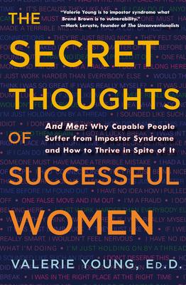 The Secret Thoughts of Successful Women: And Men: Why Capable People Suffer from Impostor Syndrome and How to Thrive in Spite of It