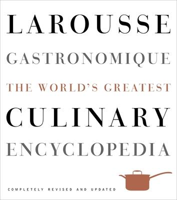 Larousse Gastronomique: The World's Greatest Culinary Encyclopedia