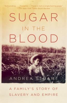 Sugar in the Blood: A Family's Story of Slavery and Empire