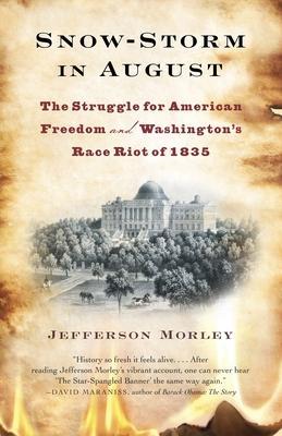 Snow-Storm in August: The Struggle for American Freedom and Washington's Race Riot of 1835