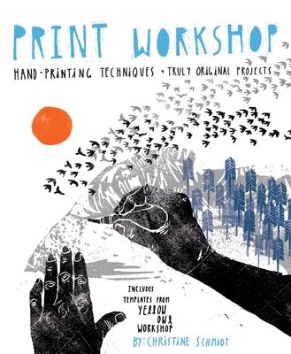 Print Workshop: Hand-Printing Techniques + Truly Original Projects