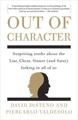 Out of Character: Surprising Truths About the Liar, Cheat, Sinner (and Saint) Lurking in All of Us Subscription