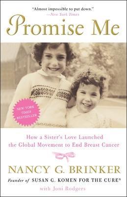 Promise Me: Promise Me: How a Sister's Love Launched the Global Movement to End Breast Cancer