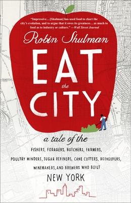 Eat the City: A Tale of the Fishers, Trappers, Hunters, Foragers, Slaughterers, Butchers, Poultry Minders, Sugar Refiners, Cane Cutt