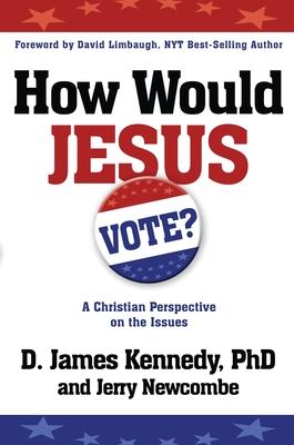 How Would Jesus Vote: A Christian Perspective on the Issues