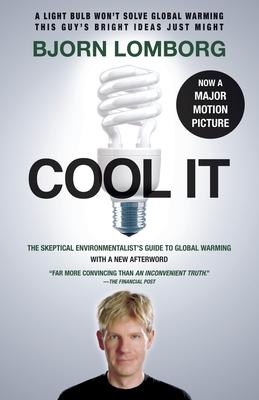 Cool It (Movie Tie-In Edition): The Skeptical Environmentalist's Guide to Global Warming