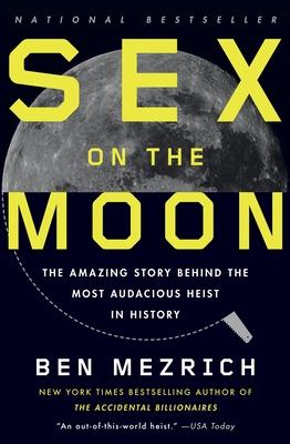 Sex on the Moon: The Amazing Story Behind the Most Audacious Heist in History