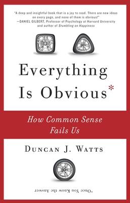 Everything Is Obvious: How Common Sense Fails Us