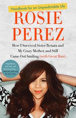 Handbook for an Unpredictable Life: How I Survived Sister Renata and My Crazy Mother, and Still Came Out Smiling (with Great Hair)