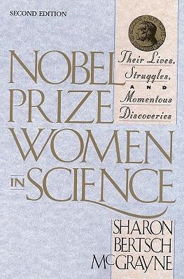 Nobel Prize Women in Science: Their Lives, Struggles, and Momentous Discoveries: Second Edition