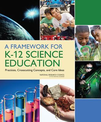 A Framework for K-12 Science Education: Practices, Crosscutting Concepts, and Core Ideas