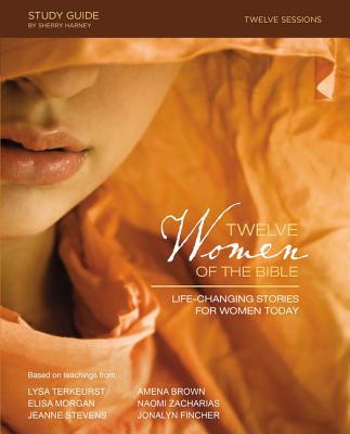 Twelve Women of the Bible Study Guide: Life-Changing Stories for Women Today