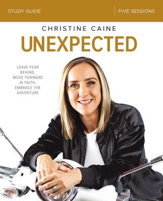 Unexpected Bible Study Guide: Leave Fear Behind, Move Forward in Faith, Embrace the Adventure