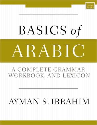 Basics of Arabic: A Complete Grammar, Workbook, and Lexicon