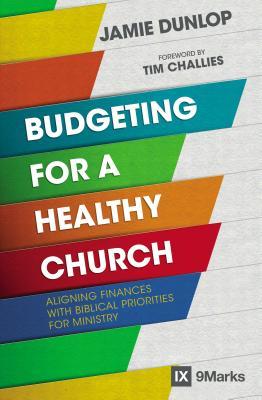 Budgeting for a Healthy Church: Aligning Finances with Biblical Priorities for Ministry