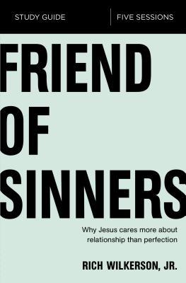 Friend of Sinners Bible Study Guide: Why Jesus Cares More about Relationship Than Perfection