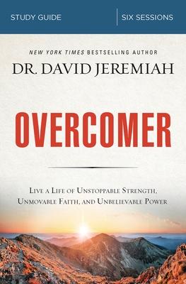 Overcomer Bible Study Guide: Live a Life of Unstoppable Strength, Unmovable Faith, and Unbelievable Power