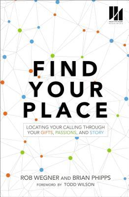 Find Your Place: Locating Your Calling Through Your Gifts, Passions, and Story