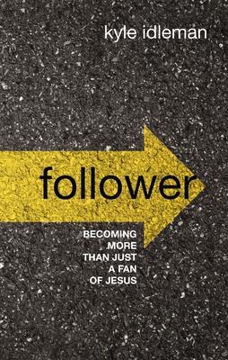 Follower: Becoming More Than Just a Fan of Jesus