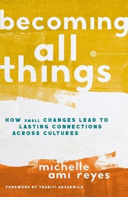 Becoming All Things: How Small Changes Lead to Lasting Connections Across Cultures