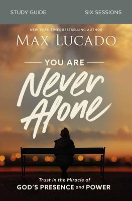 You Are Never Alone Bible Study Guide: Trust in the Miracle of God's Presence and Power