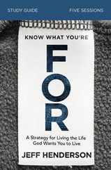 Know What You're for Bible Study Guide: A Strategy for Living the Life God Wants You to Live Subscription