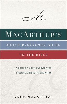 Macarthur's Quick Reference Guide to the Bible: A Book-By-Book Overview of Essential Bible Information