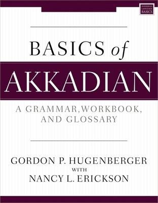 Basics of Akkadian: A Grammar, Workbook, and Glossary