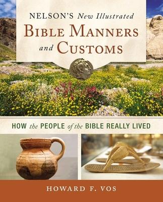 Nelson's New Illustrated Bible Manners and Customs Softcover