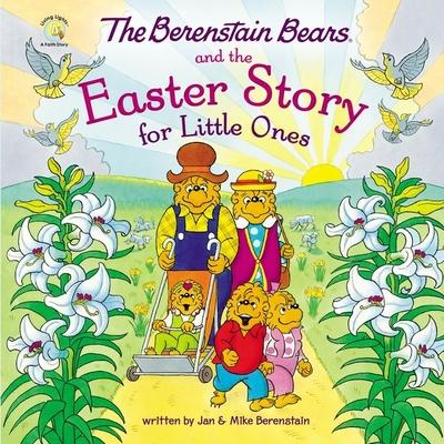 The Berenstain Bears and the Easter Story for Little Ones: An Easter and Springtime Book for Kids