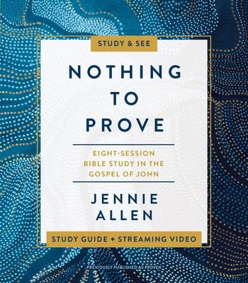 Nothing to Prove Bible Study Guide Plus Streaming Video: Eight-Session Bible Study in the Gospel of John