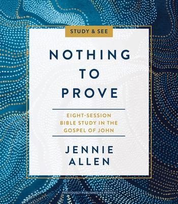 Nothing to Prove Bible Study Guide Plus Streaming Video: Eight-Session Bible Study in the Gospel of John