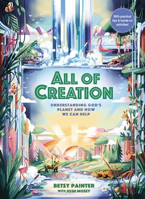 All of Creation: Understanding God's Planet and How We Can Help