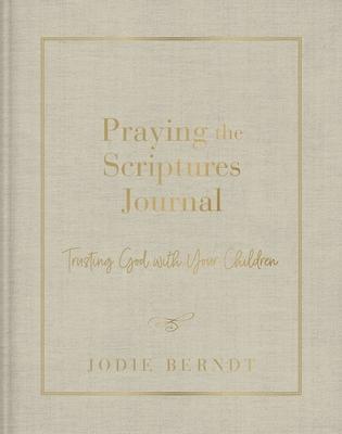 Praying the Scriptures Journal: Trusting God with Your Children