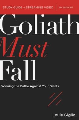 Goliath Must Fall Bible Study Guide Plus Streaming Video: Winning the Battle Against Your Giants