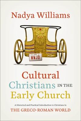 Cultural Christians in the Early Church: A Historical and Practical Introduction to Christians in the Greco-Roman World