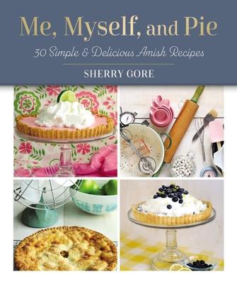 Me, Myself, and Pie: 30 Simple and Delicious Amish Recipe Cards