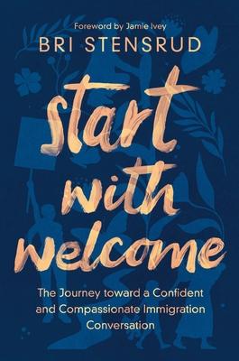 Start with Welcome: The Journey Toward a Confident and Compassionate Immigration Conversation