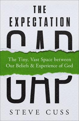 The Expectation Gap: The Tiny, Vast Space Between Our Beliefs and Experience of God