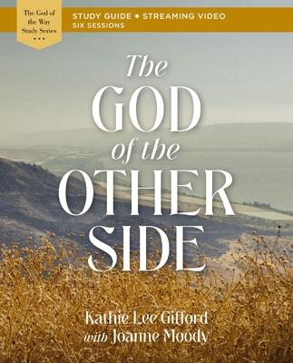 The God of the Other Side Bible Study Guide Plus Streaming Video