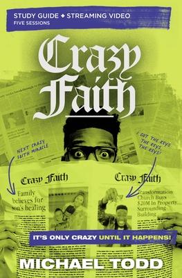 Crazy Faith Bible Study Guide Plus Streaming Video: It's Only Crazy Until It Happens