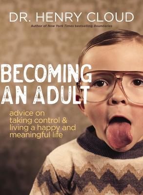 Becoming an Adult: Advice on Taking Control and Living a Happy, Meaningful Life